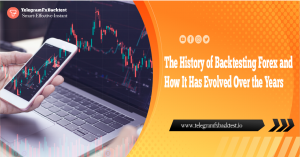 The History of Backtesting Forex and How It Has Evolved Over the Years